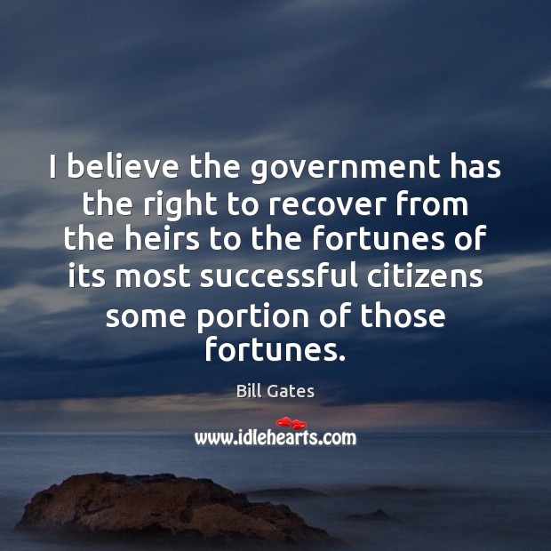 I believe the government has the right to recover from the heirs Government Quotes Image