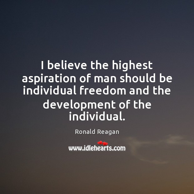 I believe the highest aspiration of man should be individual freedom and Image