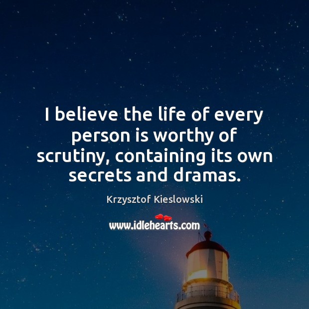 I believe the life of every person is worthy of scrutiny, containing Image