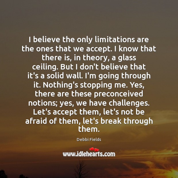 I believe the only limitations are the ones that we accept. I Accept Quotes Image