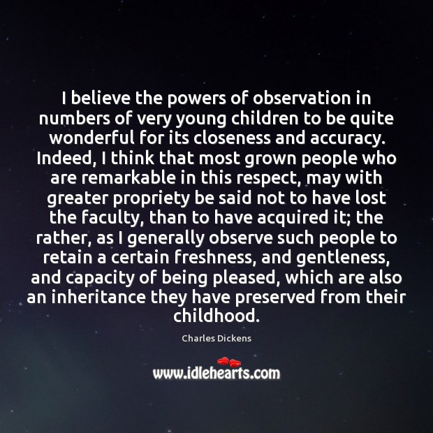 I believe the powers of observation in numbers of very young children 