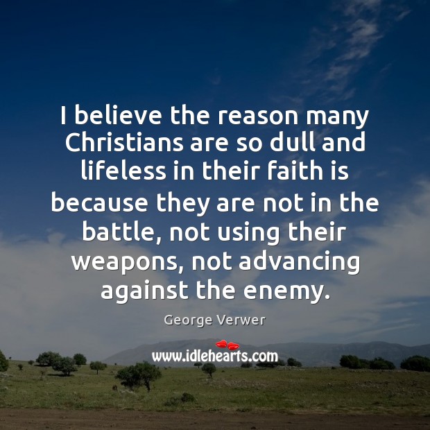 I believe the reason many Christians are so dull and lifeless in George Verwer Picture Quote