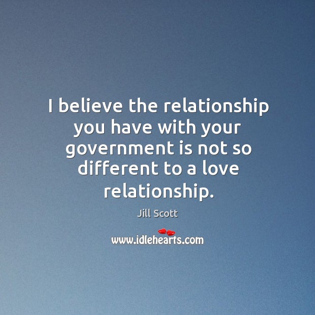 I believe the relationship you have with your government is not so Image