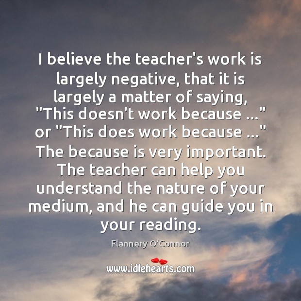 I believe the teacher’s work is largely negative, that it is largely Work Quotes Image