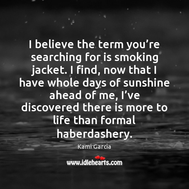I believe the term you’re searching for is smoking jacket. I Kami Garcia Picture Quote
