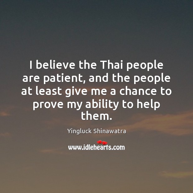 I believe the Thai people are patient, and the people at least Yingluck Shinawatra Picture Quote