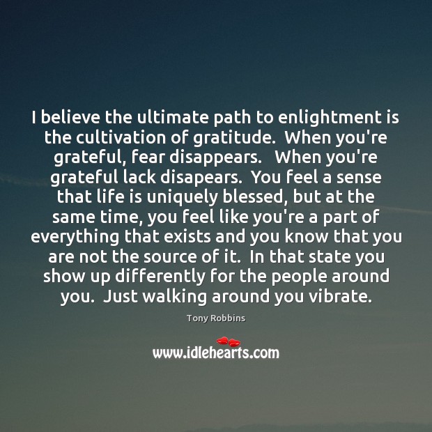 I believe the ultimate path to enlightment is the cultivation of gratitude. Image