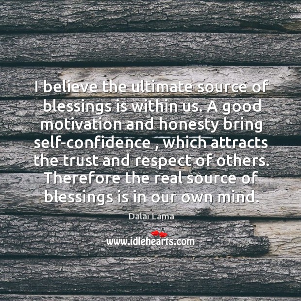I believe the ultimate source of blessings is within us. A good Dalai Lama Picture Quote