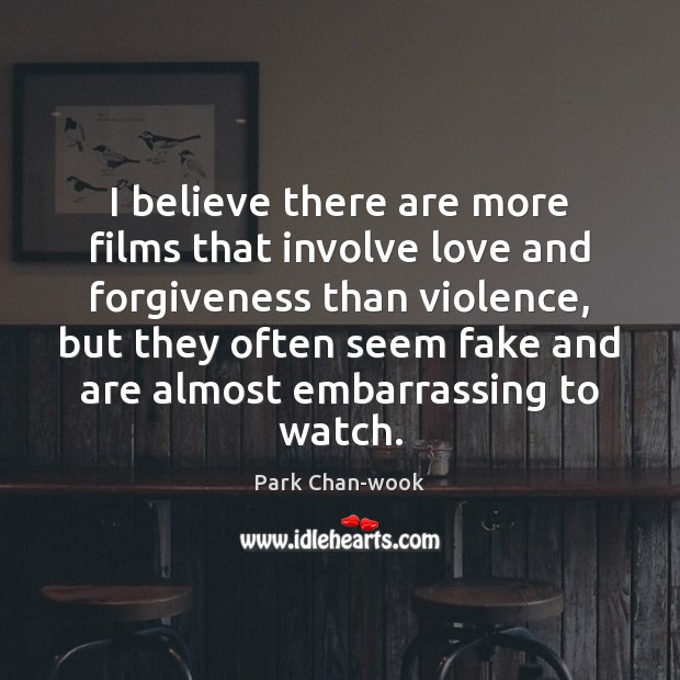 I believe there are more films that involve love and forgiveness than Forgive Quotes Image