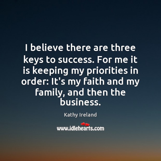 I believe there are three keys to success. For me it is Kathy Ireland Picture Quote