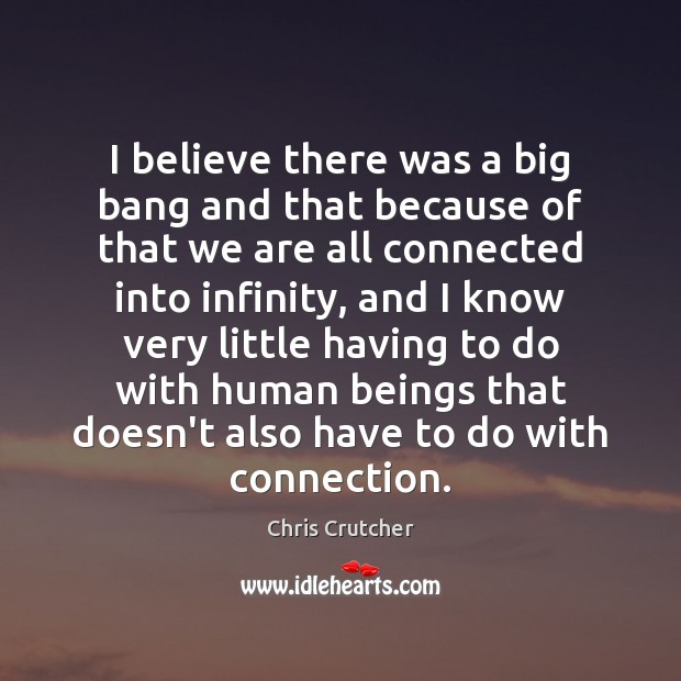 I believe there was a big bang and that because of that Chris Crutcher Picture Quote