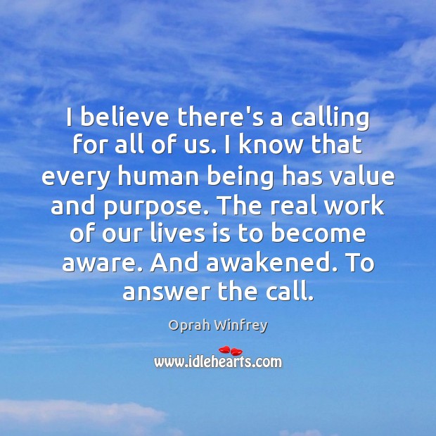 I believe there’s a calling for all of us. I know that Oprah Winfrey Picture Quote