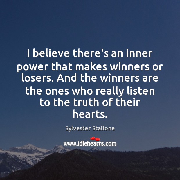 I believe there’s an inner power that makes winners or losers. And Sylvester Stallone Picture Quote