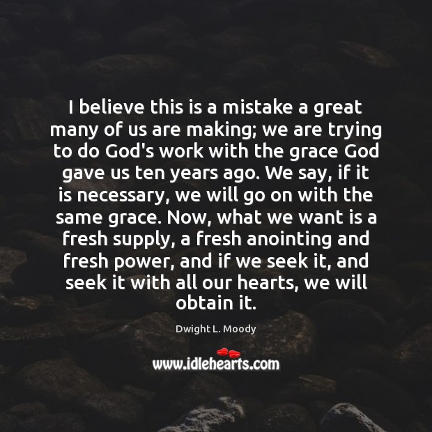 I believe this is a mistake a great many of us are Dwight L. Moody Picture Quote