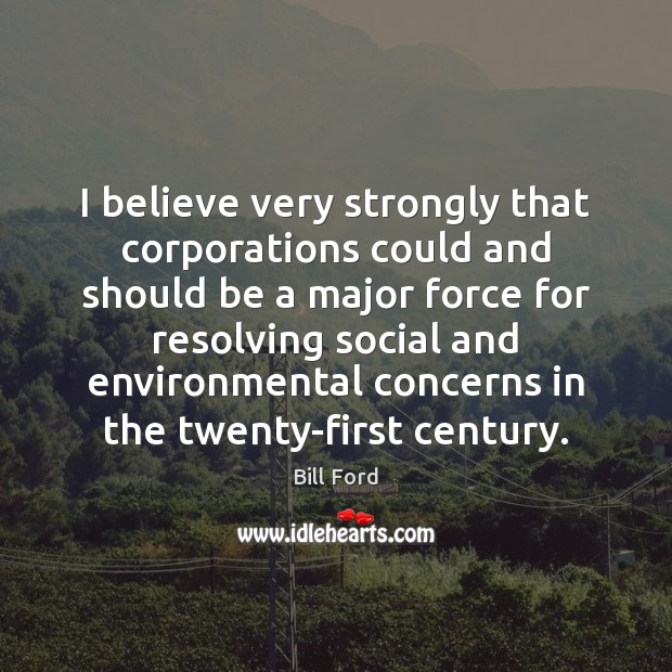I believe very strongly that corporations could and should be a major Image