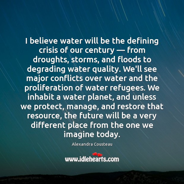 I believe water will be the defining crisis of our century — from Alexandra Cousteau Picture Quote