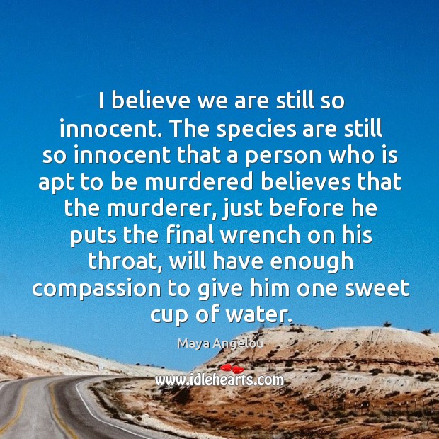 I believe we are still so innocent. Image