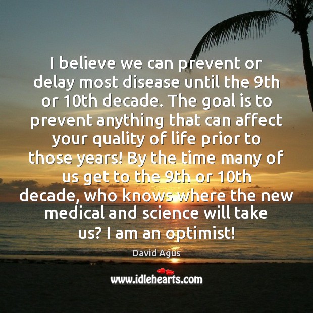 I believe we can prevent or delay most disease until the 9th David Agus Picture Quote