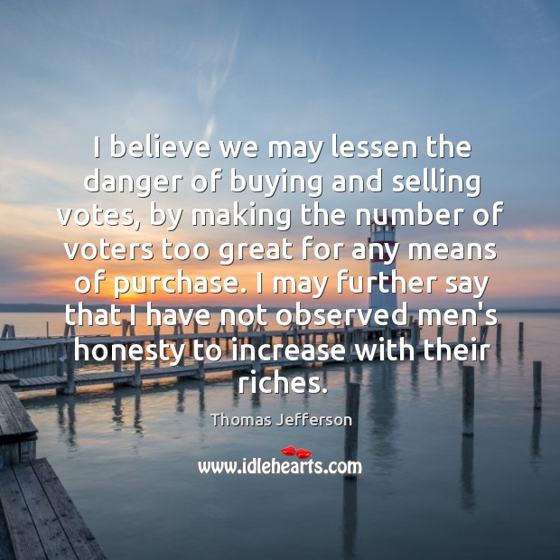 I believe we may lessen the danger of buying and selling votes, Image