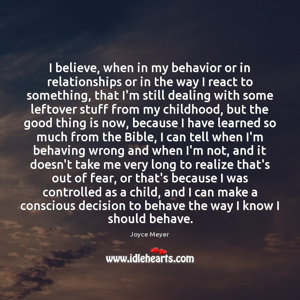 I believe, when in my behavior or in relationships or in the Joyce Meyer Picture Quote
