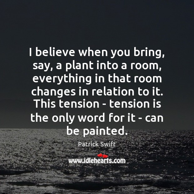 I believe when you bring, say, a plant into a room, everything Image