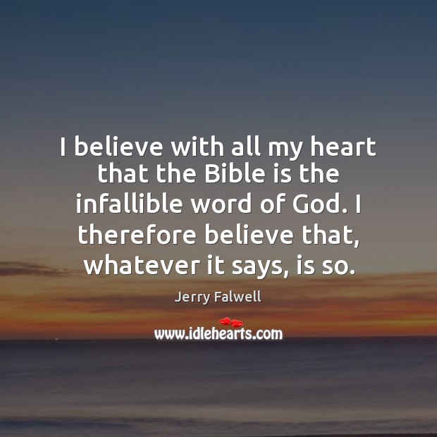 I believe with all my heart that the Bible is the infallible Jerry Falwell Picture Quote