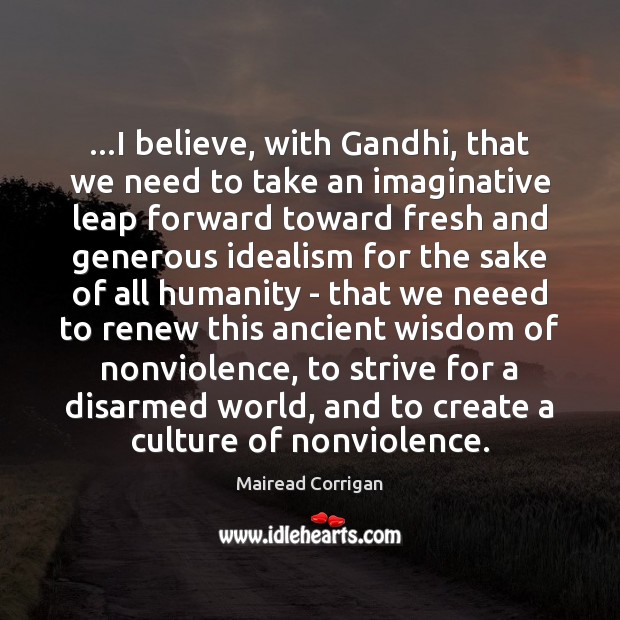 …I believe, with Gandhi, that we need to take an imaginative leap Image