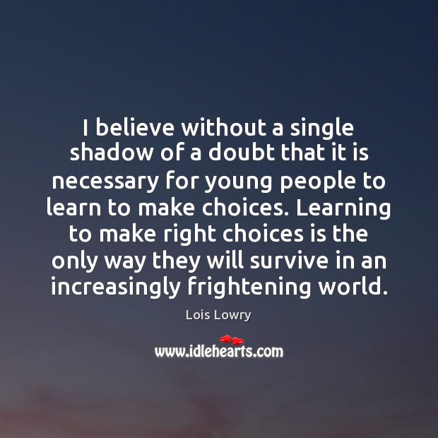 I believe without a single shadow of a doubt that it is Lois Lowry Picture Quote