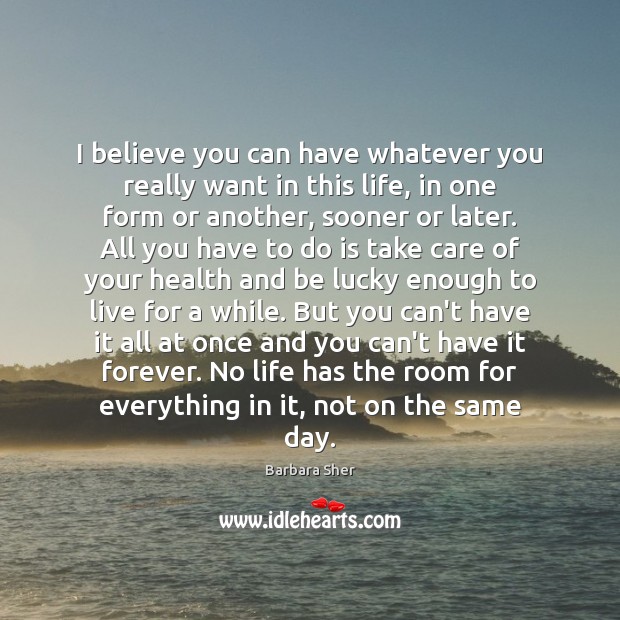 I believe you can have whatever you really want in this life, Barbara Sher Picture Quote