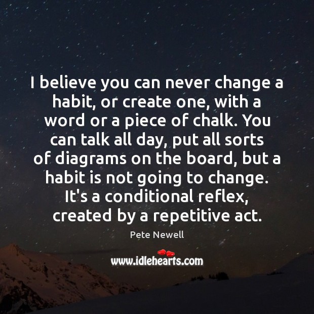 I believe you can never change a habit, or create one, with Pete Newell Picture Quote