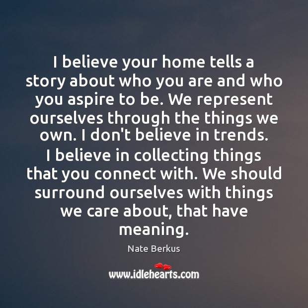 I believe your home tells a story about who you are and Image