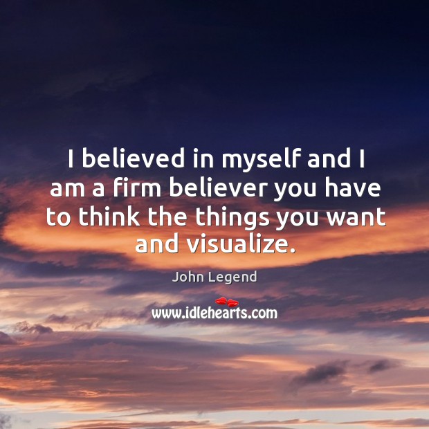 I believed in myself and I am a firm believer you have Image