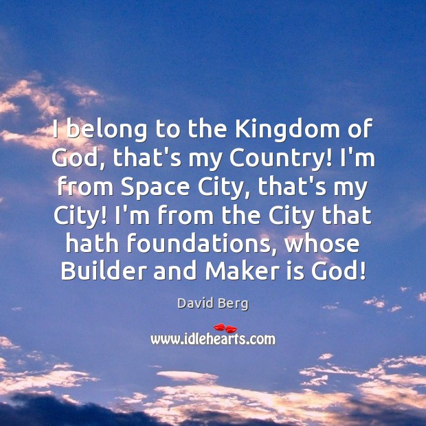 I belong to the Kingdom of God, that’s my Country! I’m from David Berg Picture Quote