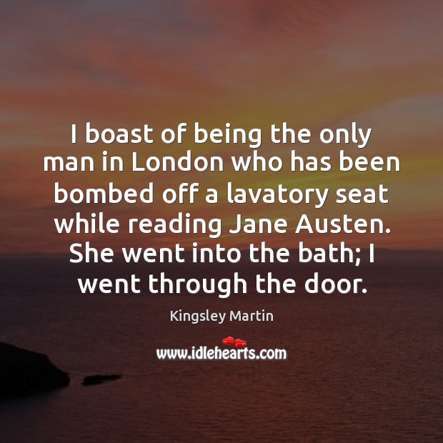 I boast of being the only man in London who has been Kingsley Martin Picture Quote