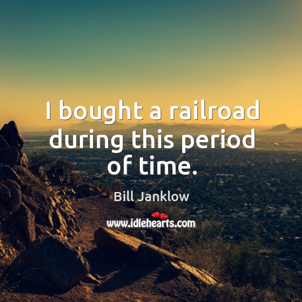 I bought a railroad during this period of time. Image