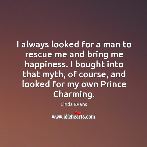 I bought into that myth, of course, and looked for my own prince charming. Image