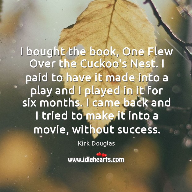 I bought the book, One Flew Over the Cuckoo’s Nest. I paid Kirk Douglas Picture Quote