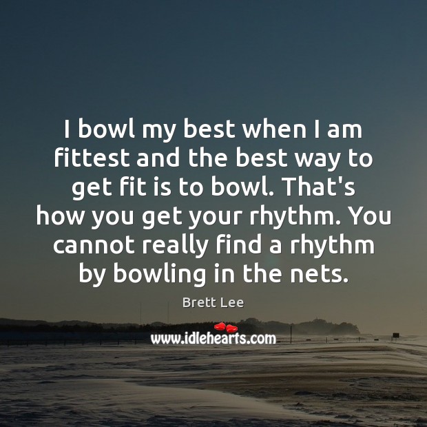 I bowl my best when I am fittest and the best way Image