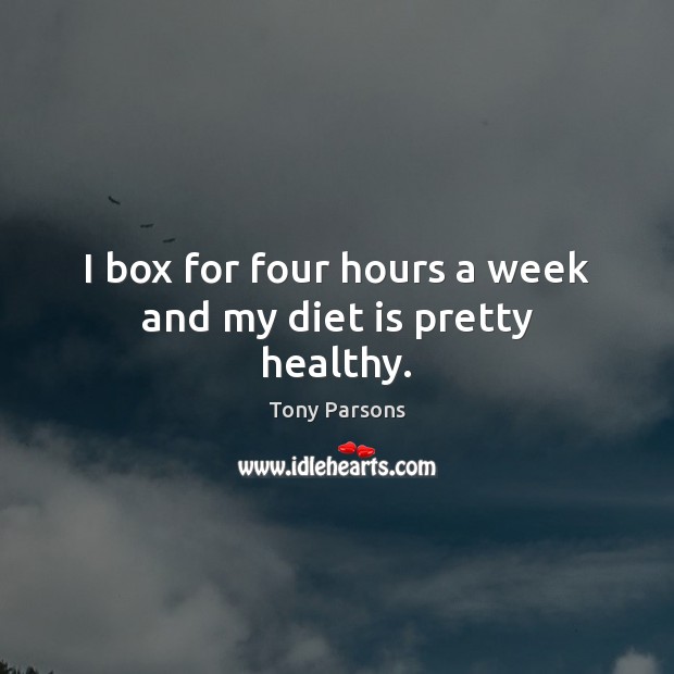 I box for four hours a week and my diet is pretty healthy. Diet Quotes Image