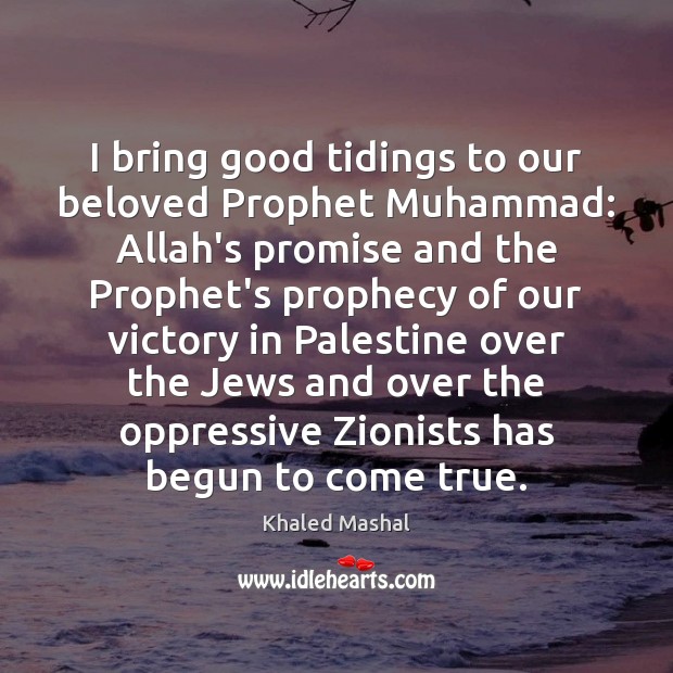 I bring good tidings to our beloved Prophet Muhammad: Allah’s promise and Khaled Mashal Picture Quote