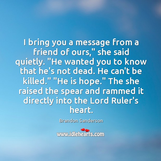 I bring you a message from a friend of ours,” she said Brandon Sanderson Picture Quote