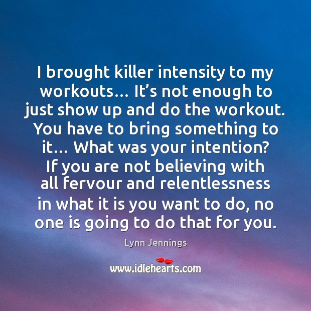 I brought killer intensity to my workouts… It’s not enough to Lynn Jennings Picture Quote
