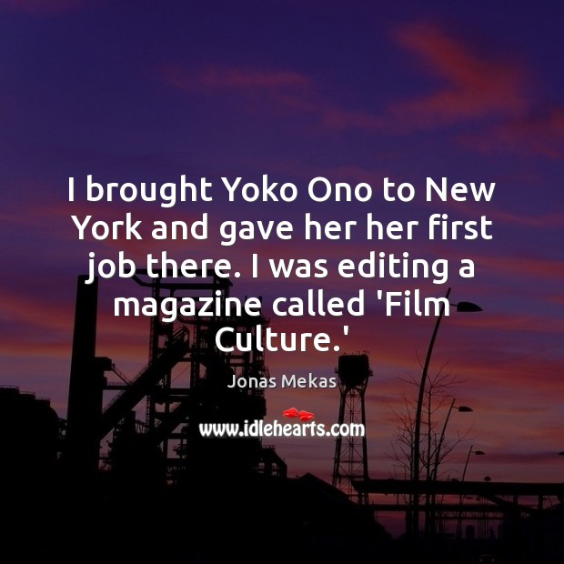 I brought Yoko Ono to New York and gave her her first 