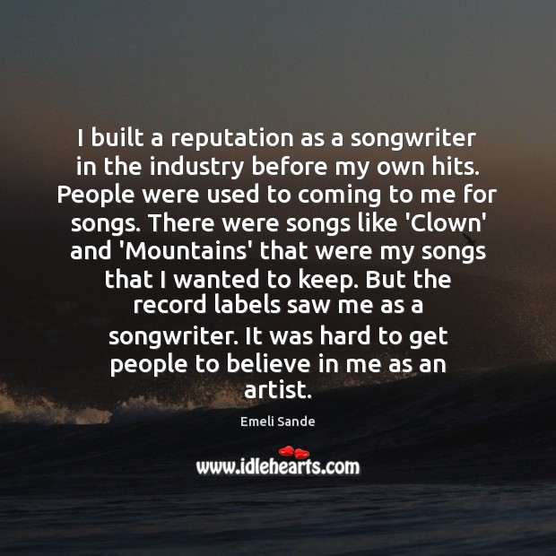 I built a reputation as a songwriter in the industry before my Emeli Sande Picture Quote