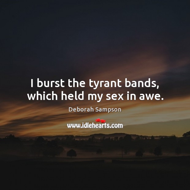 I burst the tyrant bands, which held my sex in awe. Image