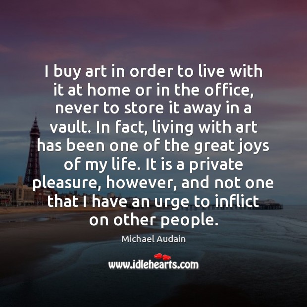 I buy art in order to live with it at home or Michael Audain Picture Quote