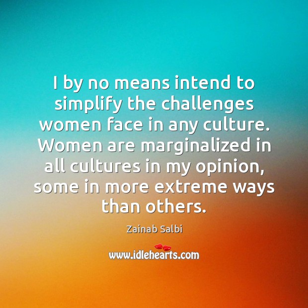 I by no means intend to simplify the challenges women face in Image
