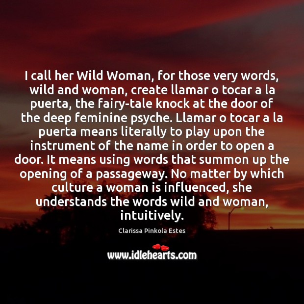 I call her Wild Woman, for those very words, wild and woman, Culture Quotes Image