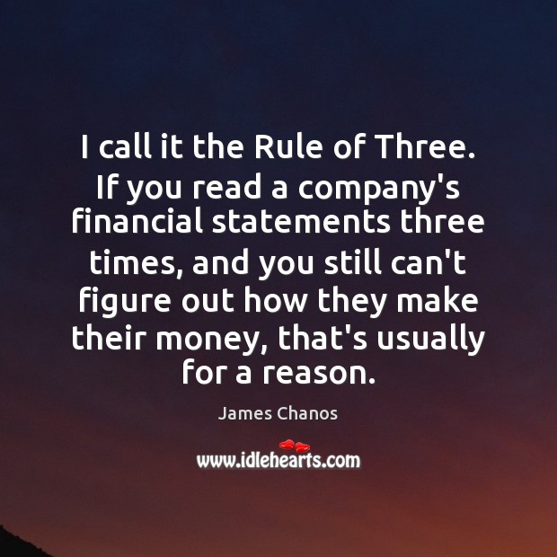 I call it the Rule of Three. If you read a company’s James Chanos Picture Quote