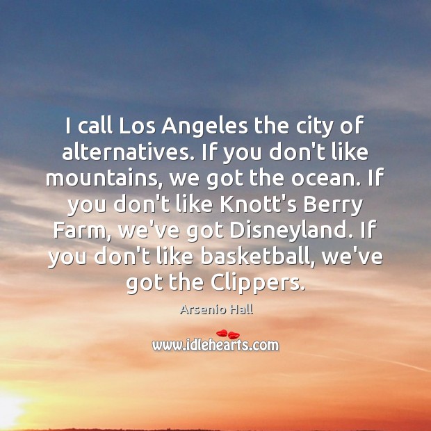 I call Los Angeles the city of alternatives. If you don’t like Arsenio Hall Picture Quote
